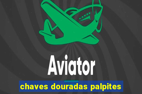 chaves douradas palpites